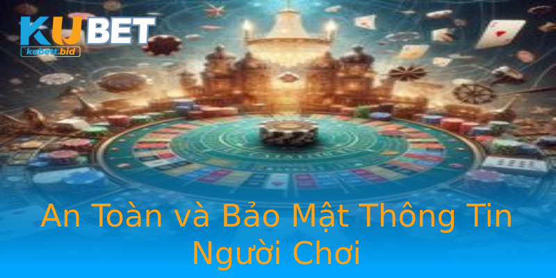 An Toàn và Bảo Mật Thông Tin Người Chơi