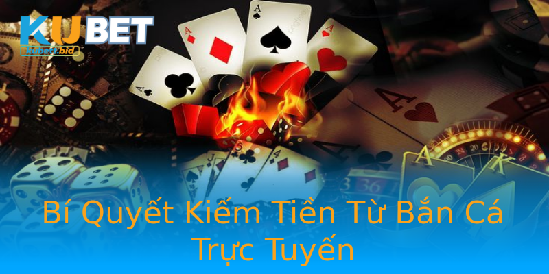Bí Quyết Kiếm Tiền Từ Bắn Cá Trực Tuyến