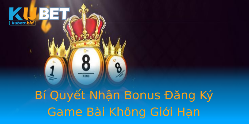 Bí Quyết Nhận Bonus Đăng Ký Game Bài Không Giới Hạn