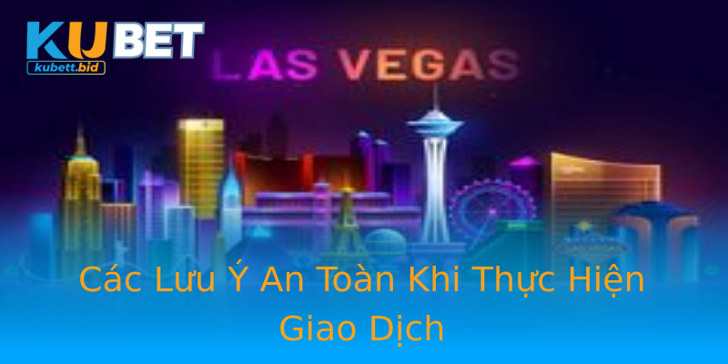 Các Lưu Ý An Toàn Khi Thực Hiện Giao Dịch