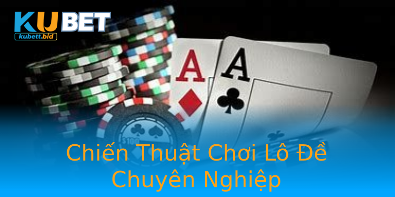 Chiến Thuật Chơi Lô Đề Chuyên Nghiệp