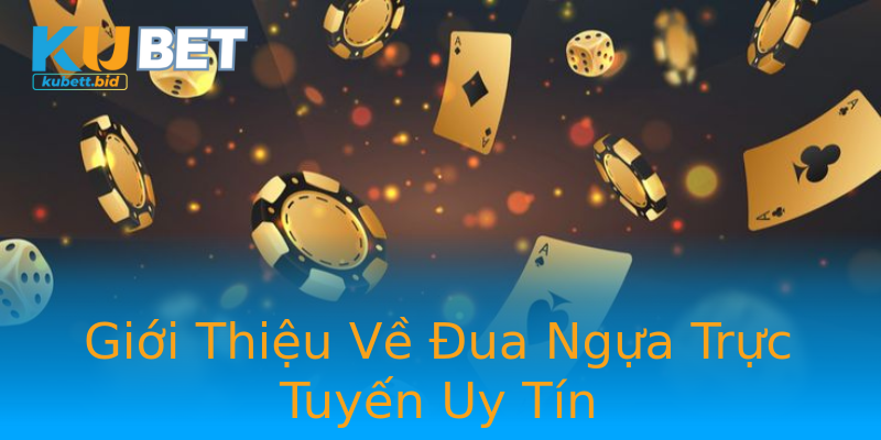 Giới Thiệu Về Đua Ngựa Trực Tuyến Uy Tín