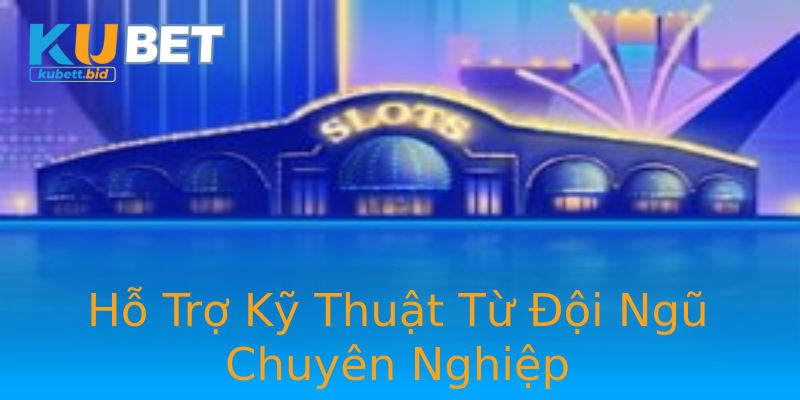 Hỗ Trợ Kỹ Thuật Từ Đội Ngũ Chuyên Nghiệp