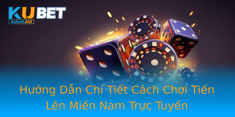 Hướng Dẫn Chi Tiết Cách Chơi Tiến Lên Miền Nam Trực Tuyến