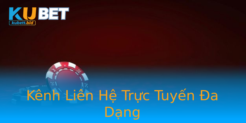 Kênh Liên Hệ Trực Tuyến Đa Dạng
