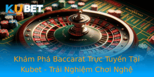 Kham Pha Baccarat Truc Tuyen Tai Kubet Trai Nghiem Choi Nghe Thuat Inh Cao