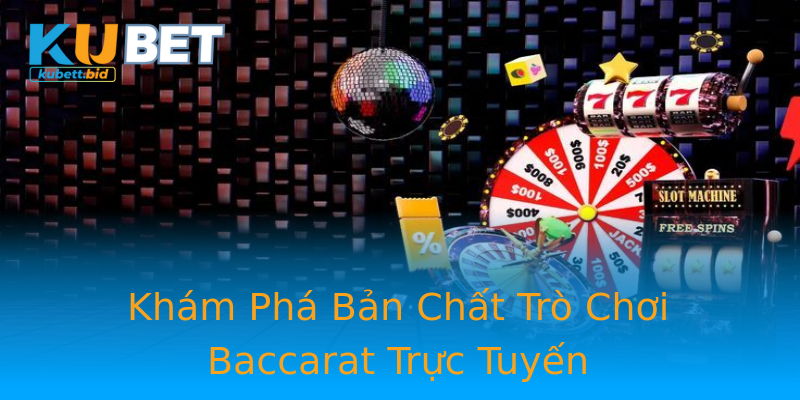 Khám Phá Bản Chất Trò Chơi Baccarat Trực Tuyến