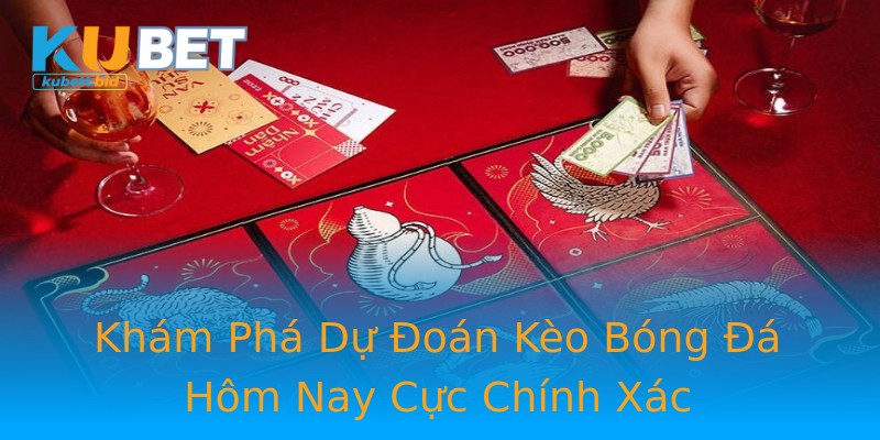 Khám Phá Dự Đoán Kèo Bóng Đá Hôm Nay Cực Chính Xác