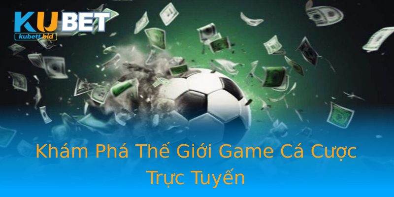 Khám Phá Thế Giới Game Cá Cược Trực Tuyến