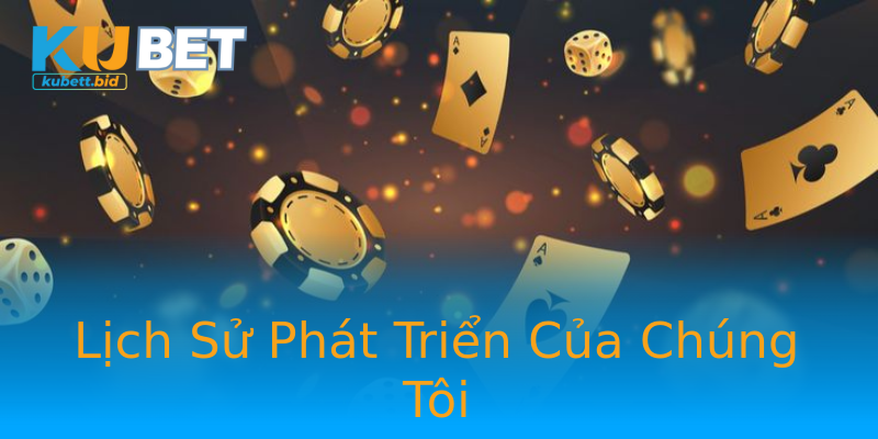 Lịch Sử Phát Triển Của Chúng Tôi