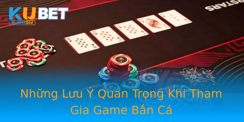 Những Lưu Ý Quan Trọng Khi Tham Gia Game Bắn Cá