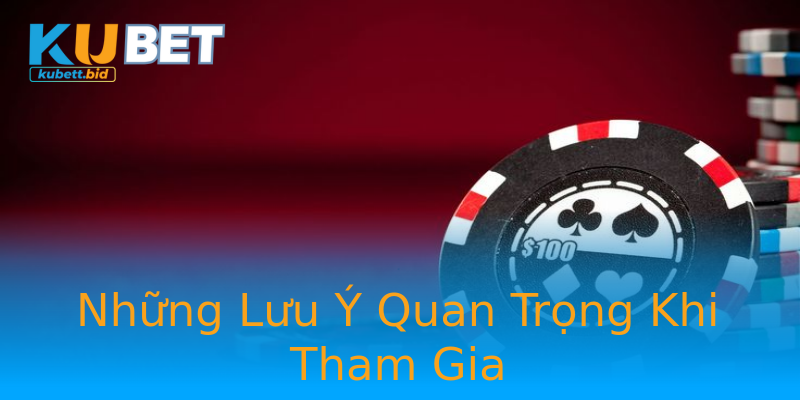 Những Lưu Ý Quan Trọng Khi Tham Gia