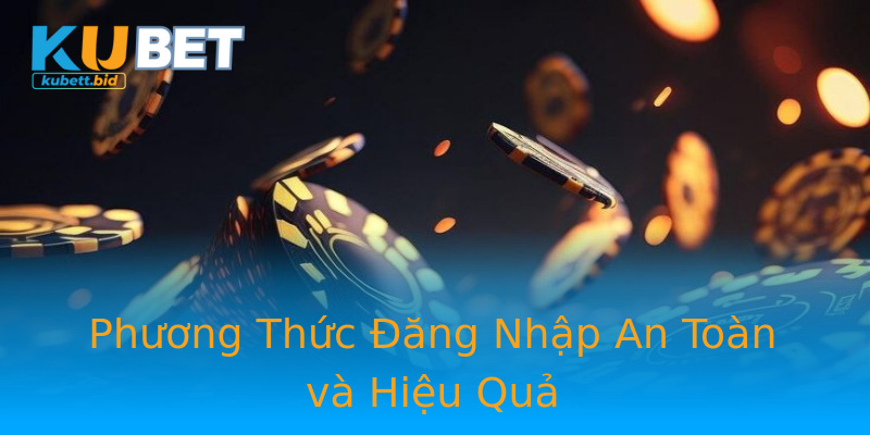 Phương Thức Đăng Nhập An Toàn và Hiệu Quả