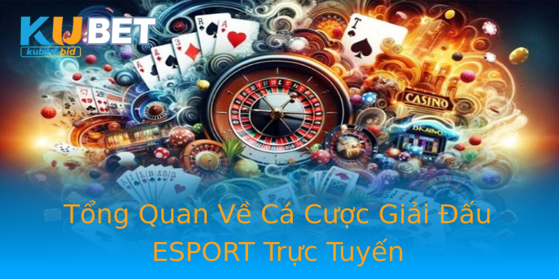 Tổng Quan Về Cá Cược Giải Đấu ESPORT Trực Tuyến