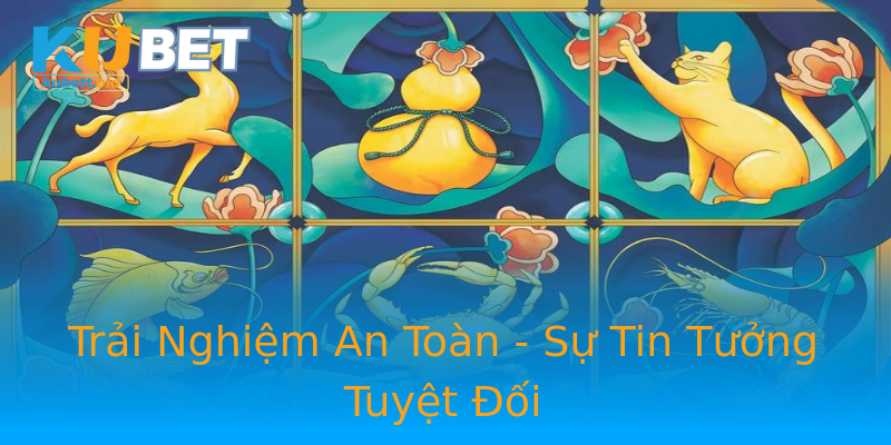 Trải Nghiệm An Toàn - Sự Tin Tưởng Tuyệt Đối