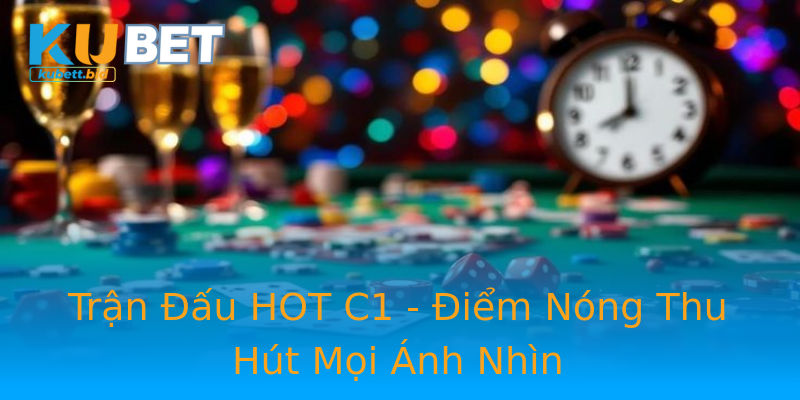 Trận Đấu HOT C1 - Điểm Nóng Thu Hút Mọi Ánh Nhìn